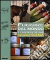 Fuggire dal mondo e vivere in totale autosufficienza libro di Bridgewater Alan Bridgewater Gill