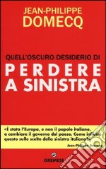 Quell'oscuro desiderio di perdere a sinistra libro