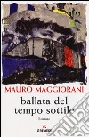 Ballata del tempo sottile libro di Maggiorani Mauro