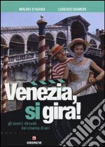 Venezia, si gira! Gli scorci ritrovati del cinema di ieri. Ediz. illustrata libro