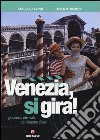 Venezia, si gira! Gli scorci ritrovati del cinema di ieri. Ediz. illustrata libro