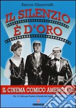 Il silenzio è d'oro. Il cinema comico americano. Vol. 2: I folli anni Venti e il trionfo del lungometraggio libro