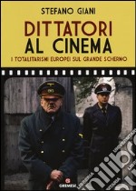 Dittatori al cinema. I totalitarismi europei sul grande schermo