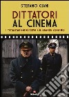 Dittatori al cinema. I totalitarismi europei sul grande schermo libro