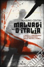 Malvagi d'Italia. I fatti e i personaggi più sconvolgenti della nostra storia libro