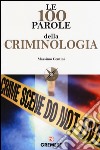 Le 100 parole della criminologia libro