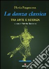 La danza classica tra arte e scienza libro