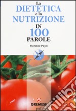 La dietetica e la nutrizione in 100 parole libro