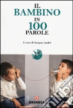 Il bambino in 100 parole libro