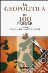 La geopolitica in 100 parole libro