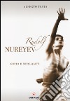 Rudolf Nureyev. Genio e sessualità libro