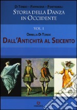 Storia della danza in Occidente. Vol. 1: Dall'antichità al Seicento