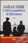 L'ultimo guardiano di Ellis Island libro di Josse Gaëlle