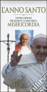 L'anno santo. Vivere giorno per giorno l'anno della misericordia libro