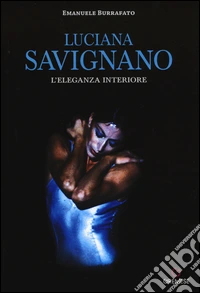 Luciana Savignano. L'eleganza interiore libro