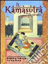 Il kamasutra illustrato-Ananga Ranga-Il giardino profumato. Ediz. a colori libro