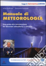 Manuale di meteorologia. Una guida alla comprensione dei fenomeni atmosferici e climatici libro