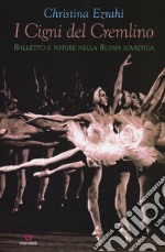 I cigni del Cremlino. Balletto e potere nella Russia sovietica