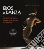 Eros e danza. Il corpo, l'amore, i sensi nella danza contemporanea, dai Ballets Russes alle ultime post-avanguardie libro