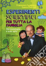 Esperimenti scientifici per tutta la famiglia. Meteorologia e non solo libro