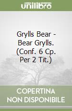 Grylls Bear - Bear Grylls. (Conf. 6 Cp. Per 2 Tit.)