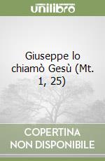 Giuseppe lo chiamò Gesù (Mt. 1, 25) libro