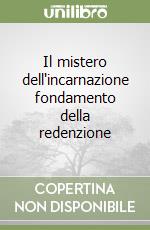 Il mistero dell'incarnazione fondamento della redenzione libro