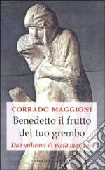 Benedetto il frutto del tuo grembo. Due millenni di pietà mariana libro