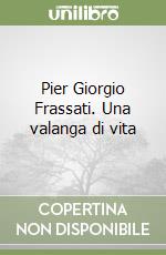 Pier Giorgio Frassati. Una valanga di vita libro