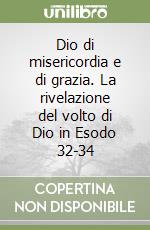 Dio di misericordia e di grazia. La rivelazione del volto di Dio in Esodo 32-34 libro