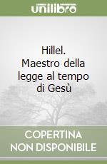 Hillel. Maestro della legge al tempo di Gesù libro