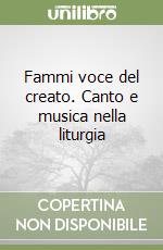 Fammi voce del creato. Canto e musica nella liturgia libro