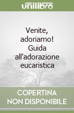 Venite, adoriamo! Guida all'adorazione eucaristica libro