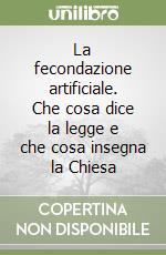 La fecondazione artificiale. Che cosa dice la legge e che cosa insegna la Chiesa libro