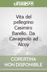 Vita del pellegrino Casimiro Barello. Da Cavagnolo ad Alcoy