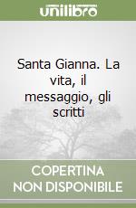 Santa Gianna. La vita, il messaggio, gli scritti libro