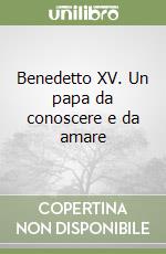 Benedetto XV. Un papa da conoscere e da amare libro