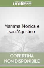 Mamma Monica e sant'Agostino libro