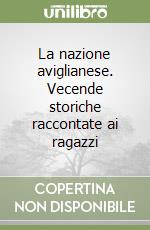 La nazione aviglianese. Vecende storiche raccontate ai ragazzi libro