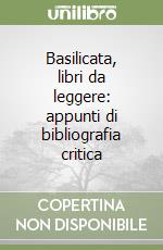 Basilicata, libri da leggere: appunti di bibliografia critica libro