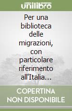 Per una biblioteca delle migrazioni, con particolare riferimento all'Italia meridionale e alla Basilicata: 1900-1999 libro