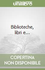 Biblioteche, libri e...