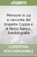 Memorie in cui si racconta del brigante Coppa e di Ninco Nanco. Autobiografia libro