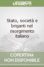 Stato, società e briganti nel risorgimento italiano libro