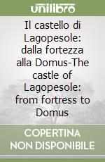 Il castello di Lagopesole: dalla fortezza alla Domus-The castle of Lagopesole: from fortress to Domus