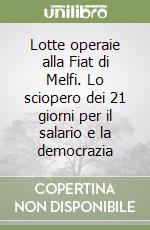 Lotte operaie alla Fiat di Melfi. Lo sciopero dei 21 giorni per il salario e la democrazia libro