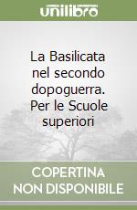 La Basilicata nel secondo dopoguerra. Per le Scuole superiori