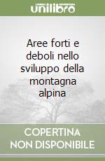 Aree forti e deboli nello sviluppo della montagna alpina libro