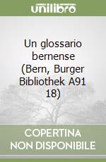 Un glossario bernense (Bern, Burger Bibliothek A91 18) libro