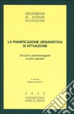 La pianificazione urbanistica di attuazione. Dal piano particolareggiato ai piani operativi libro